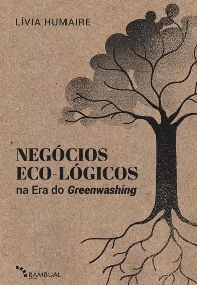 Lívia Humaire "Negócios Eco-lógicos na Era do Greenwashing"